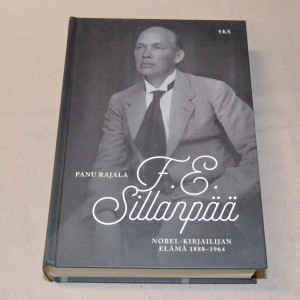 Panu Rajala F.E. Sillanpää Nobel-kirjailijan elämä 1888-1964